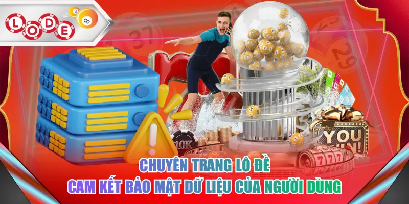 Chuyên trang lô đề cam kết bảo mật dữ liệu của người dùng